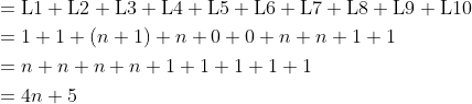\begin{aligned}&={\rm L1+L2+L3+L4+L5+L6+L7+L8+L9+L10}\\&=1+1+(n+1)+n+0+0+n+n+1+1\\&=n+n+n+n+1+1+1+1+1\\&=4n+5\end{aligned}